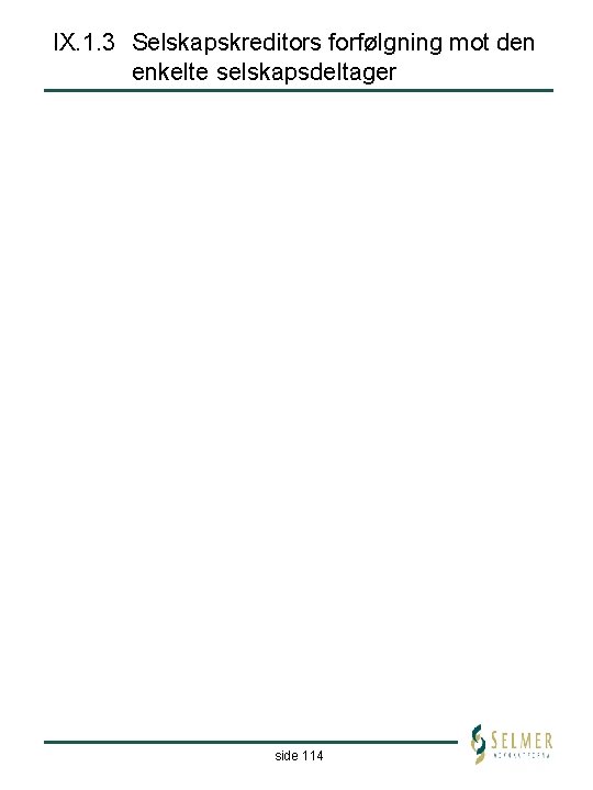 IX. 1. 3 Selskapskreditors forfølgning mot den enkelte selskapsdeltager side 114 