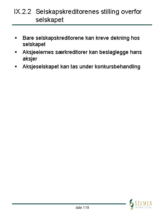 IX. 2. 2 Selskapskreditorenes stilling overfor selskapet § § § Bare selskapskreditorene kan kreve