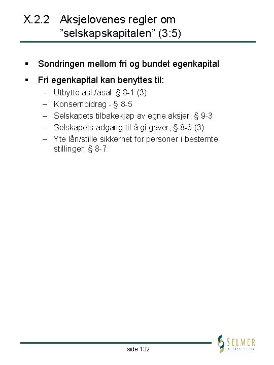 X. 2. 2 Aksjelovenes regler om ”selskapitalen” (3: 5) § Sondringen mellom fri og