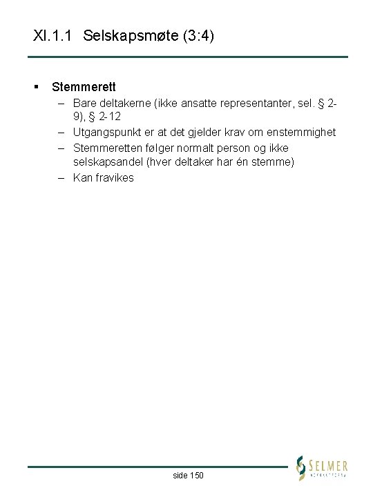 XI. 1. 1 Selskapsmøte (3: 4) § Stemmerett – Bare deltakerne (ikke ansatte representanter,