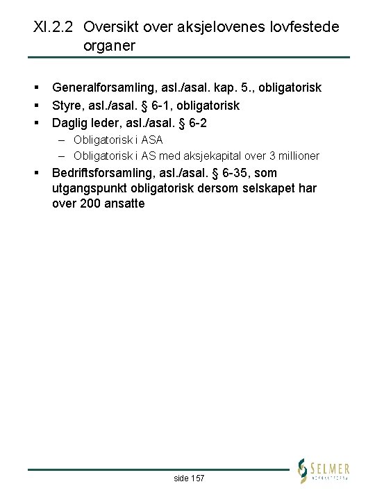 XI. 2. 2 Oversikt over aksjelovenes lovfestede organer § § § Generalforsamling, asl. /asal.