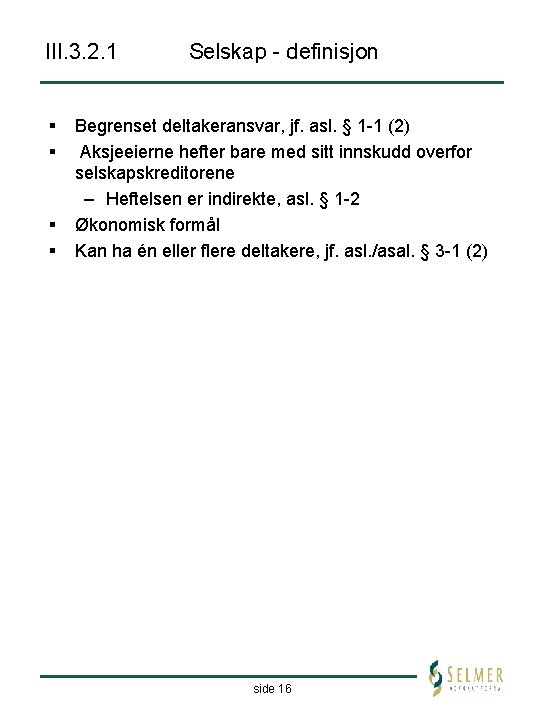 III. 3. 2. 1 § § Selskap - definisjon Begrenset deltakeransvar, jf. asl. §