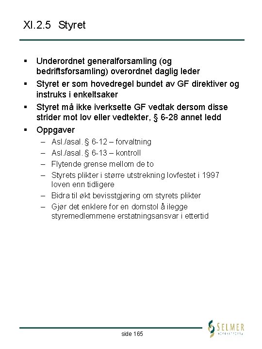 XI. 2. 5 Styret § § Underordnet generalforsamling (og bedriftsforsamling) overordnet daglig leder Styret