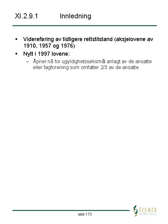 XI. 2. 9. 1 § § Innledning Videreføring av tidligere rettstilstand (aksjelovene av 1910,