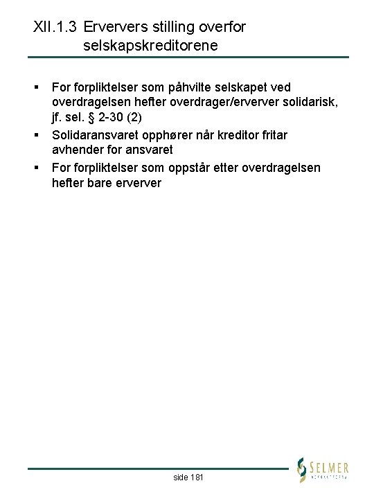 XII. 1. 3 Erververs stilling overfor selskapskreditorene § § § For forpliktelser som påhvilte