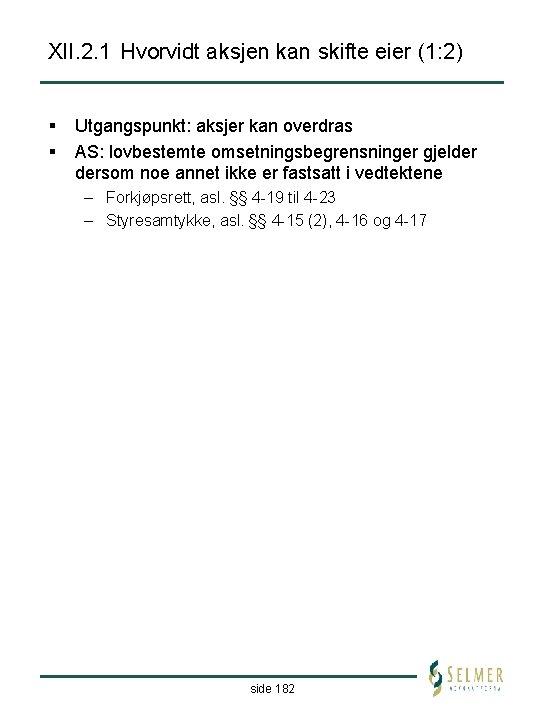 XII. 2. 1 Hvorvidt aksjen kan skifte eier (1: 2) § § Utgangspunkt: aksjer