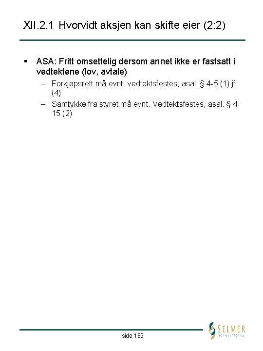 XII. 2. 1 Hvorvidt aksjen kan skifte eier (2: 2) § ASA: Fritt omsettelig