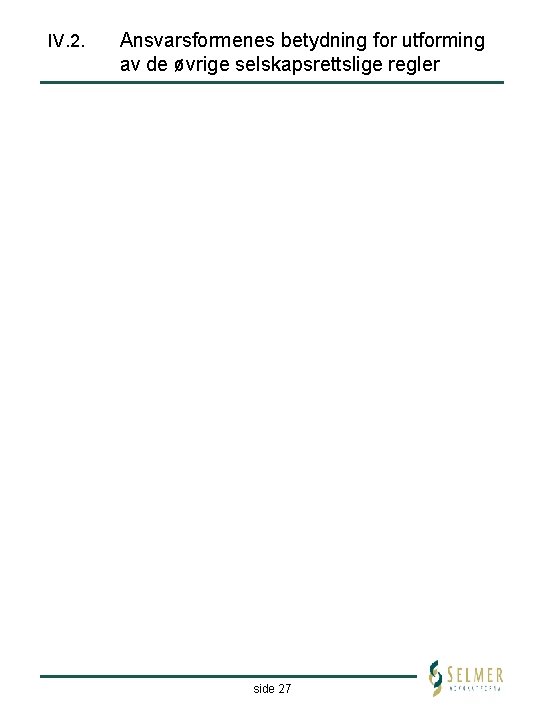 IV. 2. Ansvarsformenes betydning for utforming av de øvrige selskapsrettslige regler side 27 