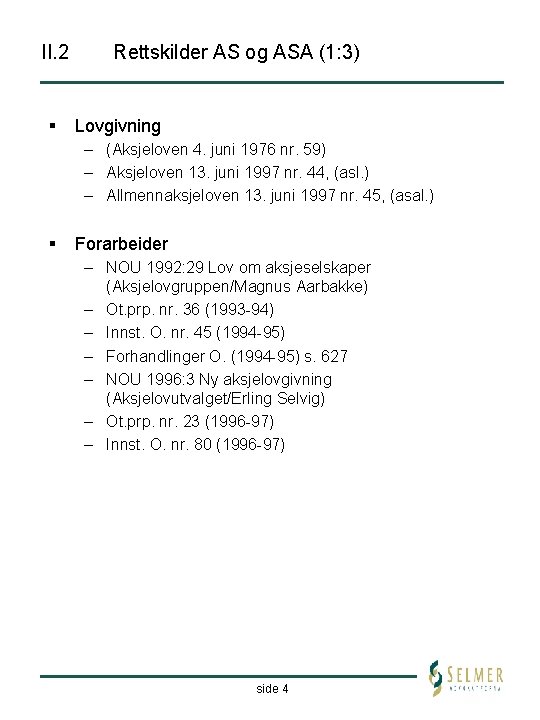 II. 2 § Rettskilder AS og ASA (1: 3) Lovgivning – (Aksjeloven 4. juni