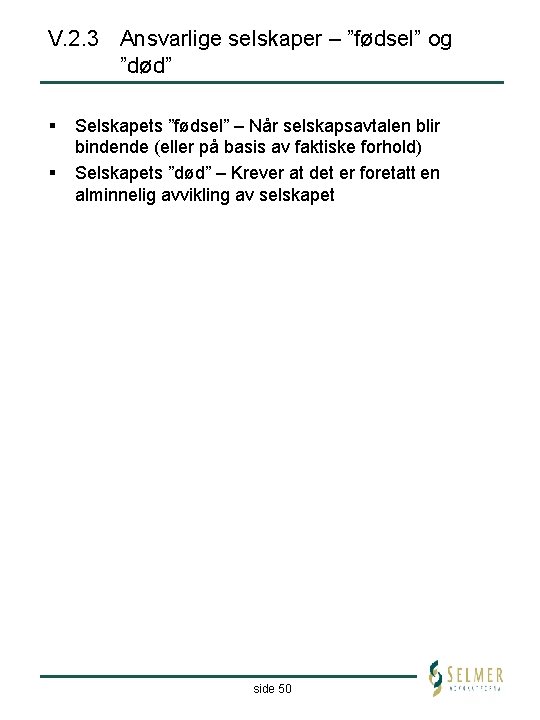 V. 2. 3 Ansvarlige selskaper – ”fødsel” og ”død” § § Selskapets ”fødsel” –