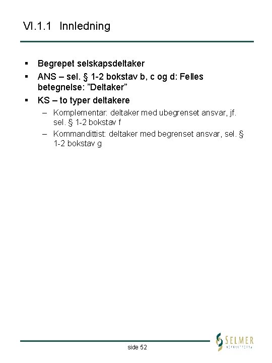 VI. 1. 1 Innledning § § § Begrepet selskapsdeltaker ANS – sel. § 1