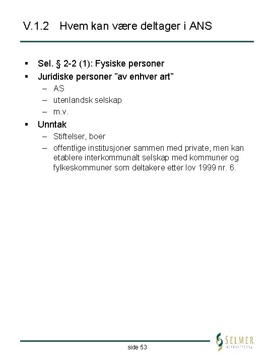 V. 1. 2 Hvem kan være deltager i ANS § § Sel. § 2