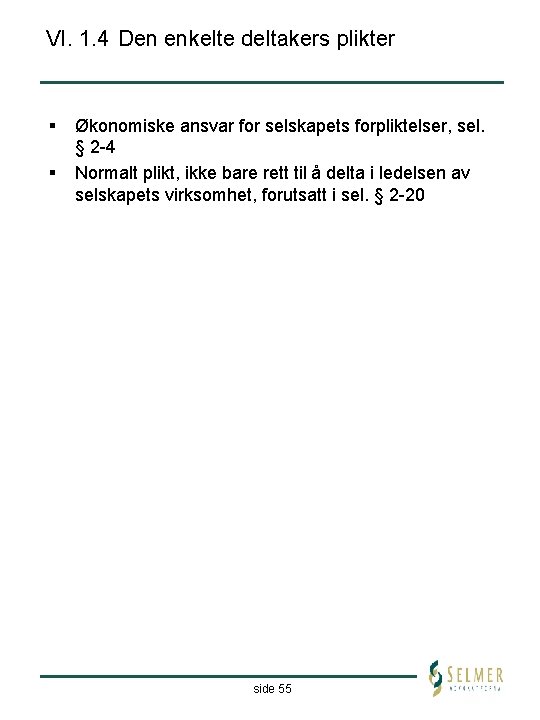VI. 1. 4 Den enkelte deltakers plikter § § Økonomiske ansvar for selskapets forpliktelser,