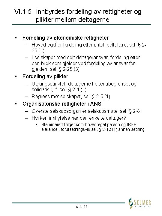 VI. 1. 5 Innbyrdes fordeling av rettigheter og plikter mellom deltagerne § Fordeling av