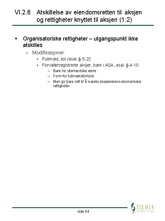 VI. 2. 6 Atskillelse av eiendomsretten til aksjen og rettigheter knyttet til aksjen (1: