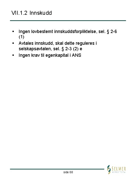 VII. 1. 2 Innskudd § § § Ingen lovbestemt innskuddsforpliktelse, sel. § 2 -6