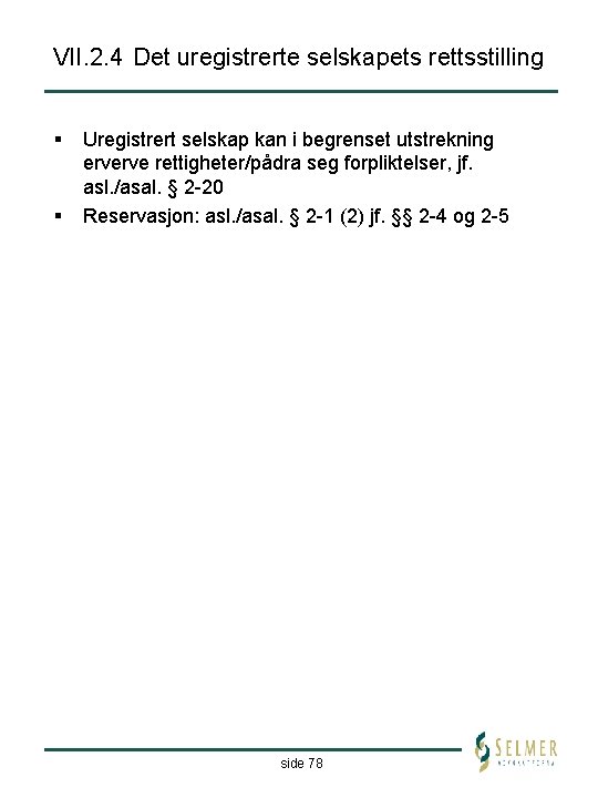 VII. 2. 4 Det uregistrerte selskapets rettsstilling § § Uregistrert selskap kan i begrenset