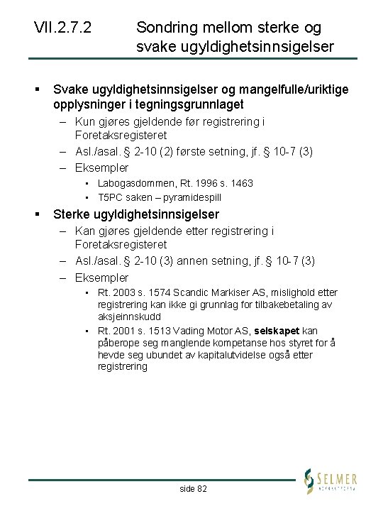 VII. 2. 7. 2 § Sondring mellom sterke og svake ugyldighetsinnsigelser Svake ugyldighetsinnsigelser og