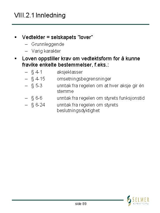 VIII. 2. 1 Innledning § Vedtekter = selskapets ”lover” – Grunnleggende – Varig karakter