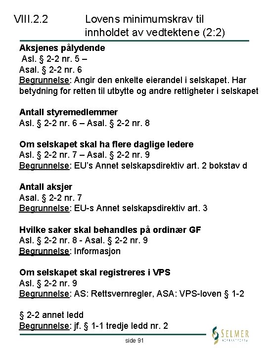 VIII. 2. 2 Lovens minimumskrav til innholdet av vedtektene (2: 2) Aksjenes pålydende Asl.