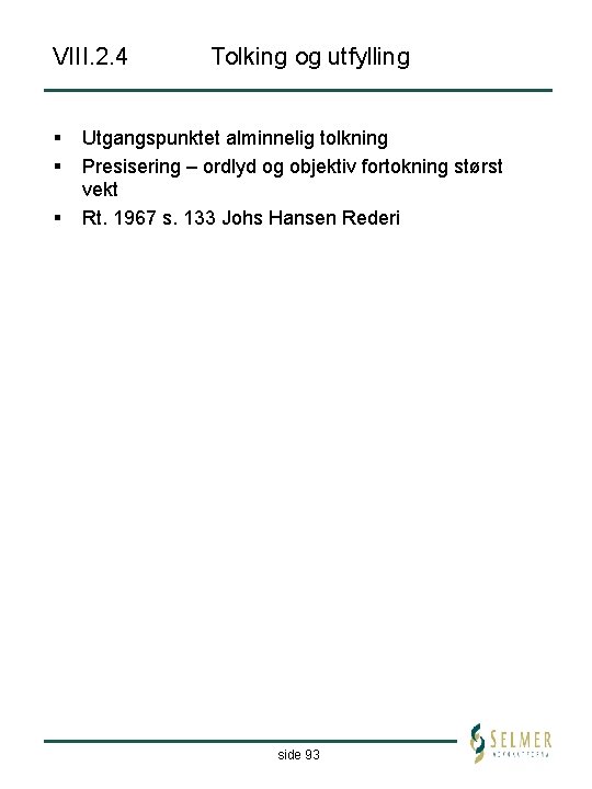 VIII. 2. 4 § § § Tolking og utfylling Utgangspunktet alminnelig tolkning Presisering –