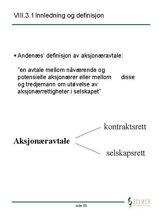 VIII. 3. 1 Innledning og definisjon § Andenæs’ definisjon av aksjonæravtale: ”en avtale mellom