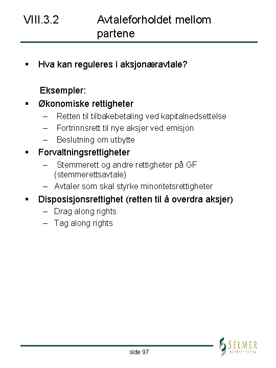 VIII. 3. 2 Avtaleforholdet mellom partene § Hva kan reguleres i aksjonæravtale? § Eksempler: