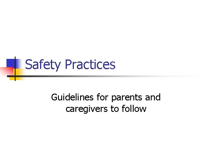 Safety Practices Guidelines for parents and caregivers to follow 