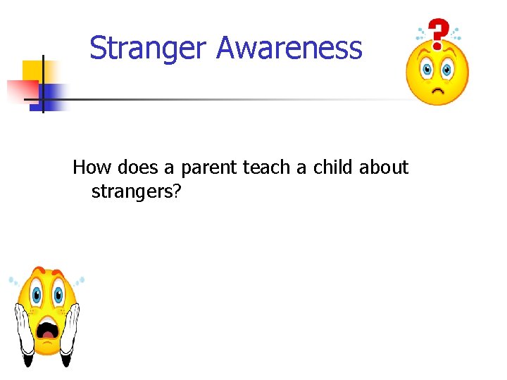 Stranger Awareness How does a parent teach a child about strangers? 