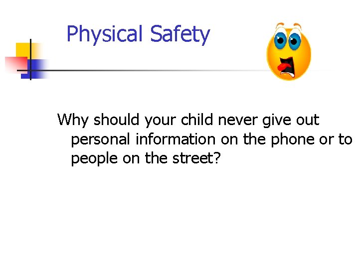 Physical Safety Why should your child never give out personal information on the phone