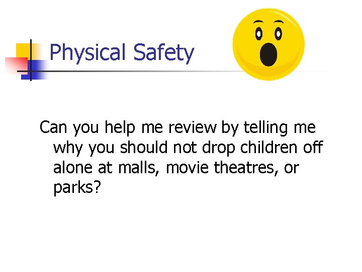 Physical Safety Can you help me review by telling me why you should not