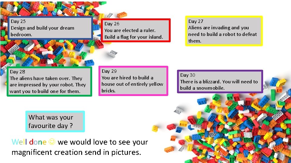 Day 25 Design and build your dream bedroom. Day 28 The aliens have taken