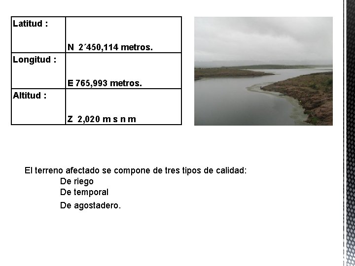 Latitud : N 2´ 450, 114 metros. Longitud : E 765, 993 metros. Altitud