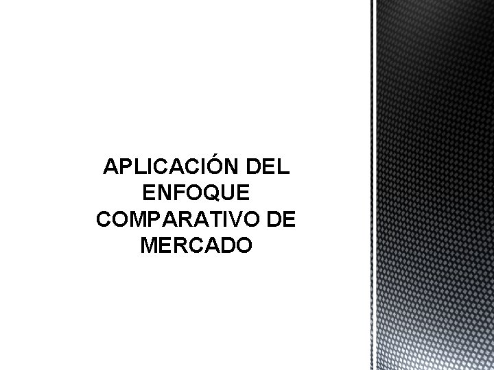 APLICACIÓN DEL ENFOQUE COMPARATIVO DE MERCADO 