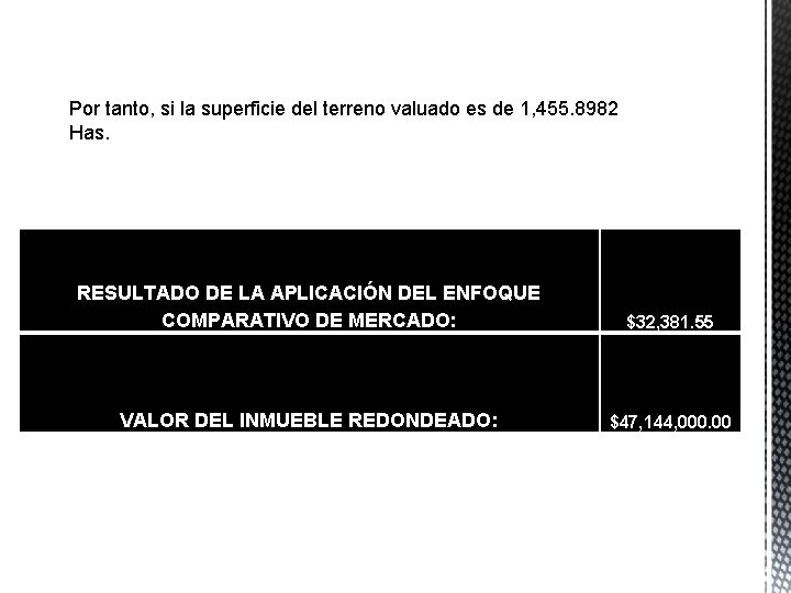 Por tanto, si la superficie del terreno valuado es de 1, 455. 8982 Has.