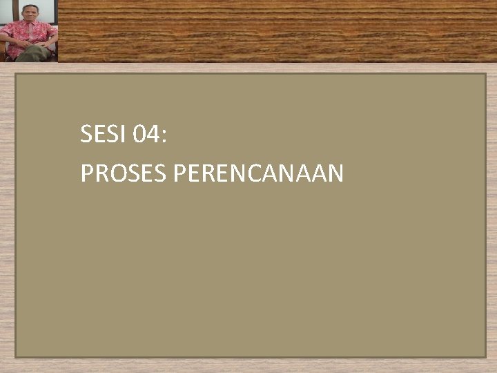 SESI 04: PROSES PERENCANAAN 