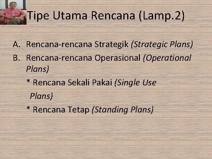 Tipe Utama Rencana (Lamp. 2) A. Rencana-rencana Strategik (Strategic Plans) B. Rencana-rencana Operasional (Operational