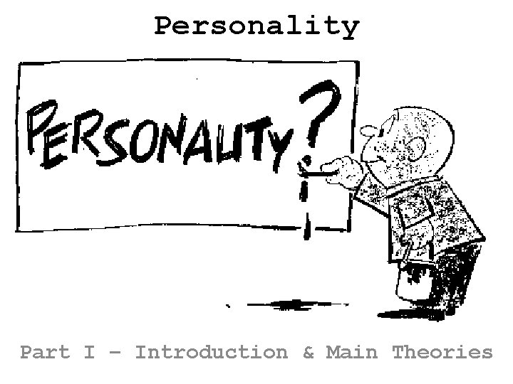 Personality Part I – Introduction & Main Theories 
