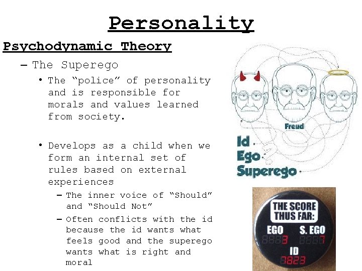 Personality Psychodynamic Theory – The Superego • The “police” of personality and is responsible