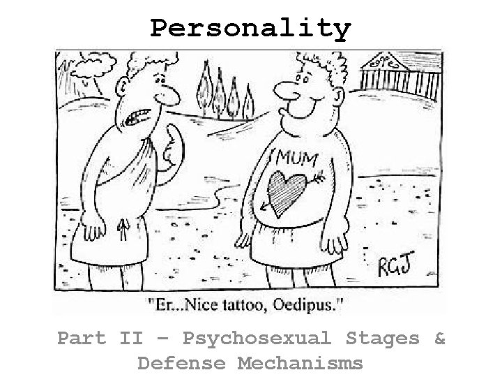 Personality Part II – Psychosexual Stages & Defense Mechanisms 