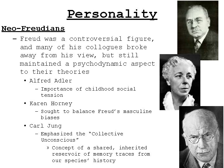 Personality Neo-Freudians – Freud was a controversial figure, and many of his collogues broke