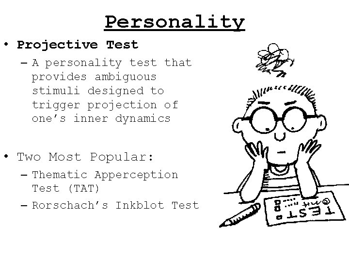 Personality • Projective Test – A personality test that provides ambiguous stimuli designed to