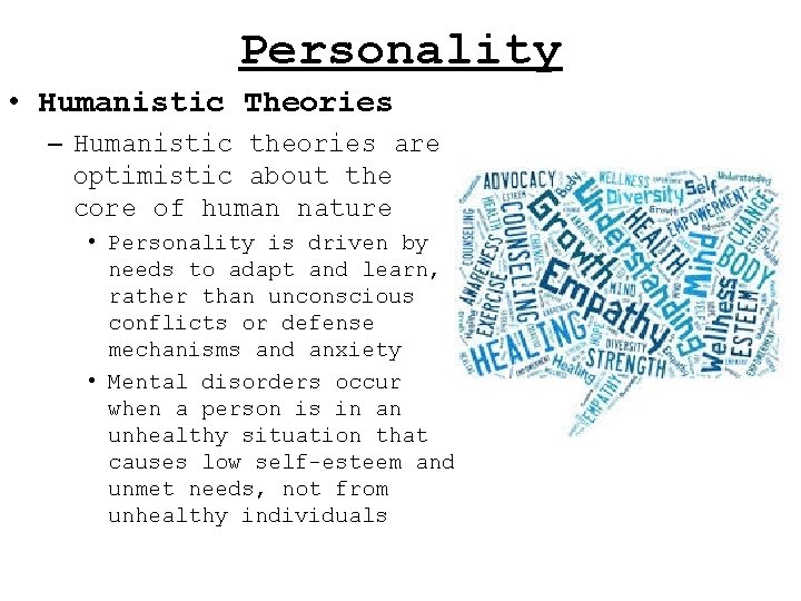 Personality • Humanistic Theories – Humanistic theories are optimistic about the core of human