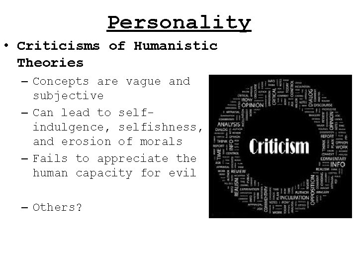 Personality • Criticisms of Humanistic Theories – Concepts are vague and subjective – Can