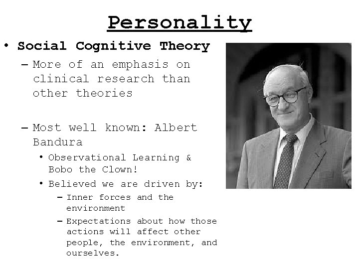 Personality • Social Cognitive Theory – More of an emphasis on clinical research than