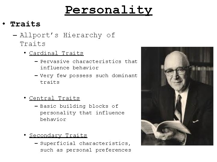 Personality • Traits – Allport’s Hierarchy of Traits • Cardinal Traits – Pervasive characteristics