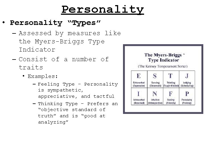 Personality • Personality “Types” – Assessed by measures like the Myers-Briggs Type Indicator –