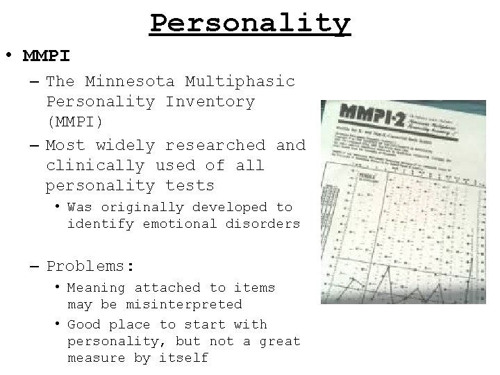 Personality • MMPI – The Minnesota Multiphasic Personality Inventory (MMPI) – Most widely researched