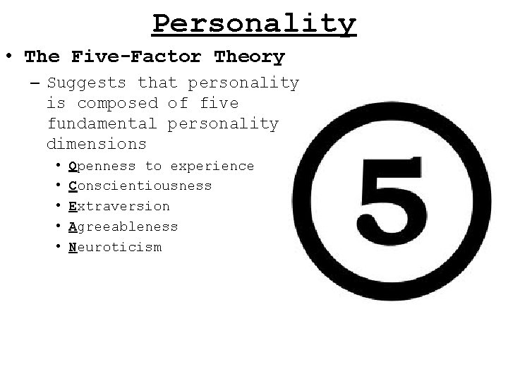 Personality • The Five-Factor Theory – Suggests that personality is composed of five fundamental