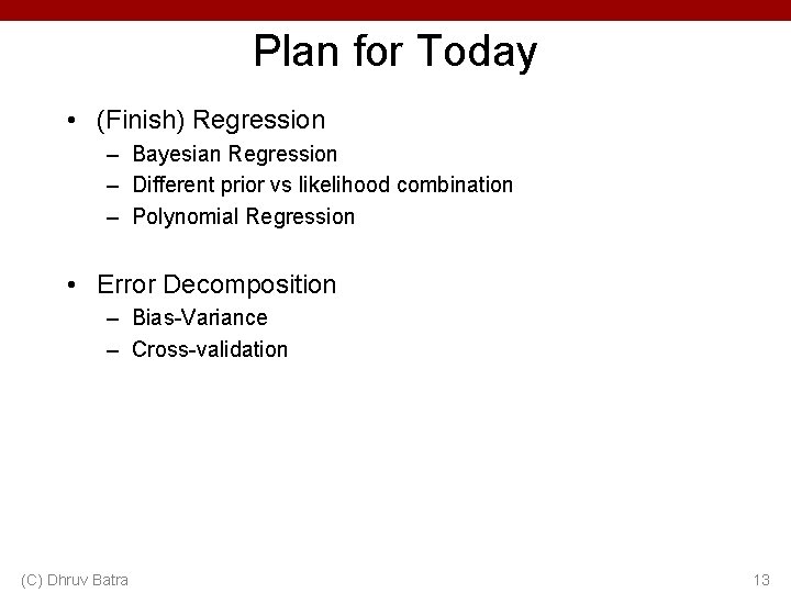Plan for Today • (Finish) Regression – Bayesian Regression – Different prior vs likelihood